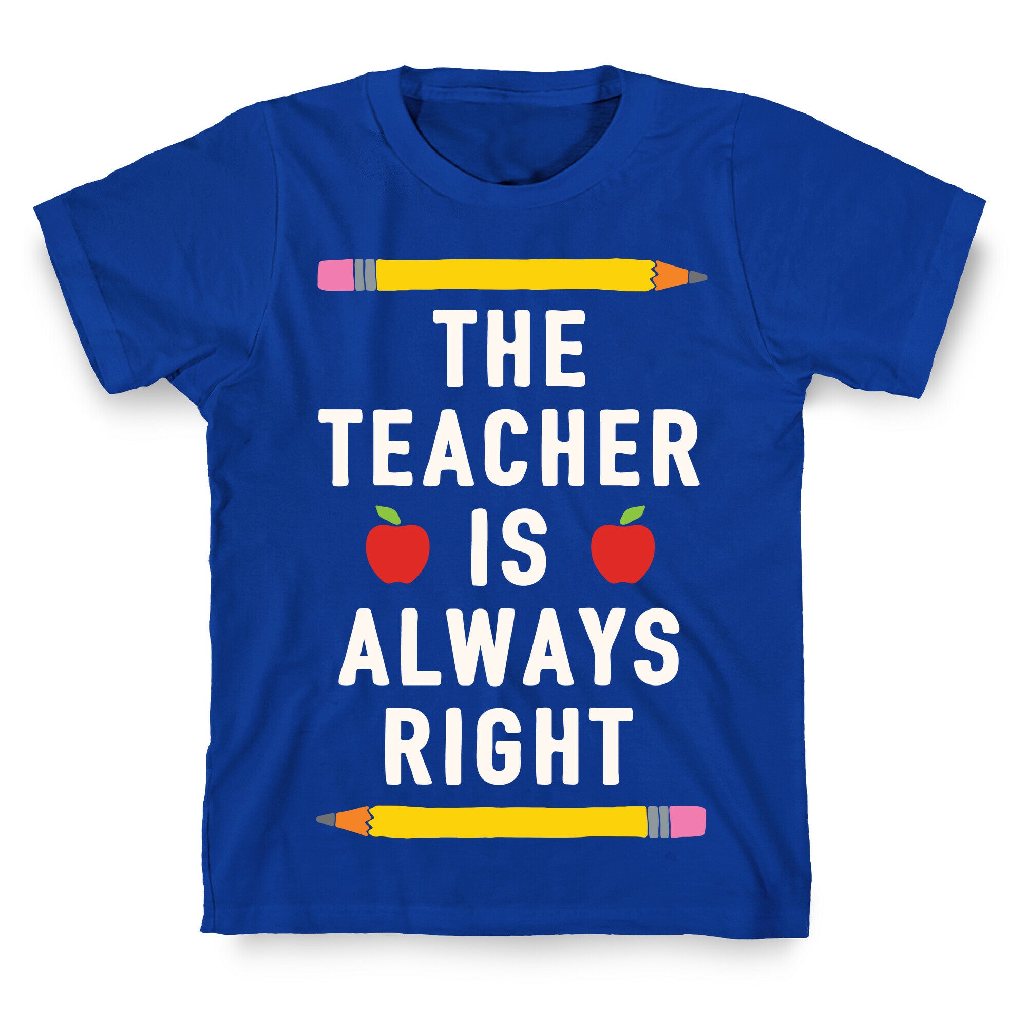 The Teacher Is Always Right T-Shirt