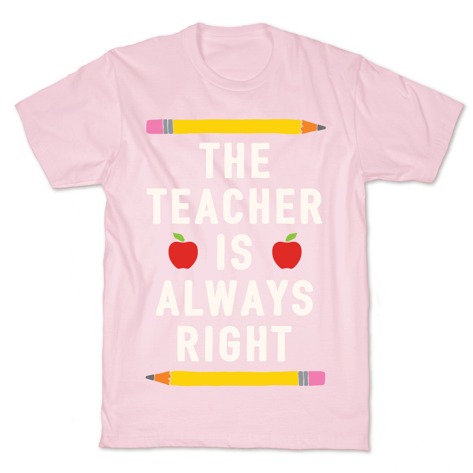 The Teacher Is Always Right T-Shirt