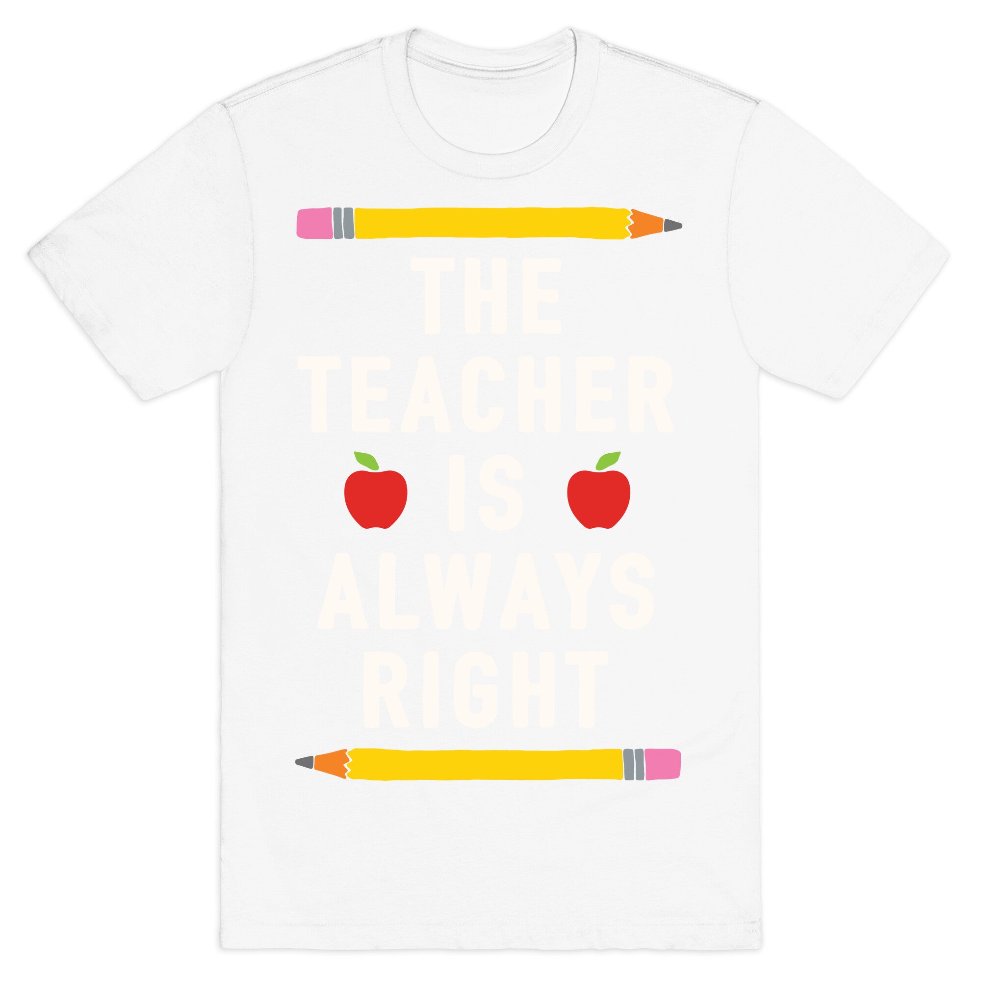The Teacher Is Always Right T-Shirt