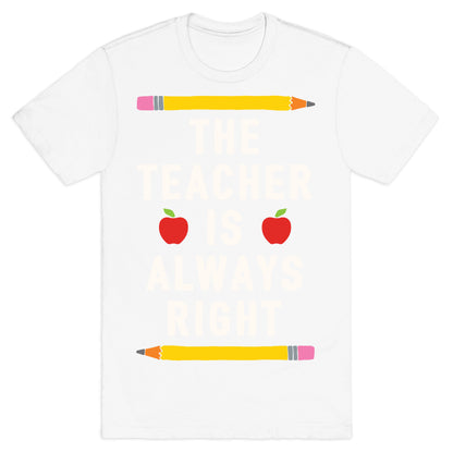 The Teacher Is Always Right T-Shirt