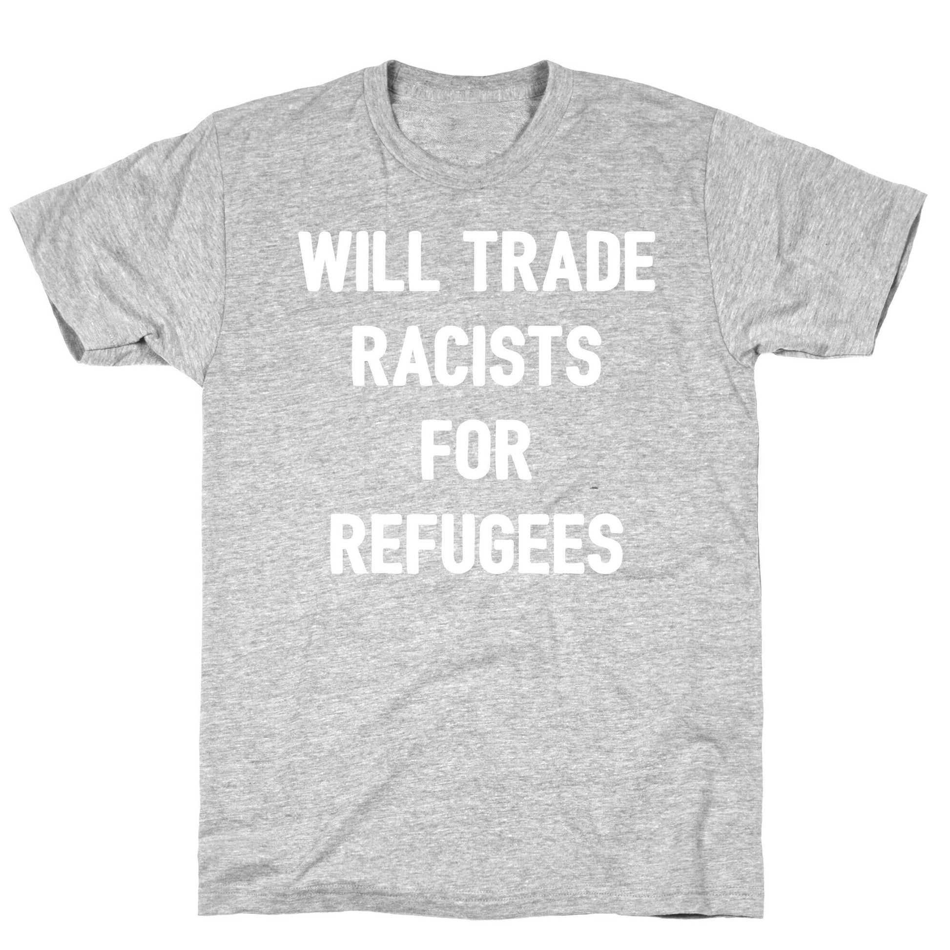 Will Trade Racists For Refugees T-Shirt