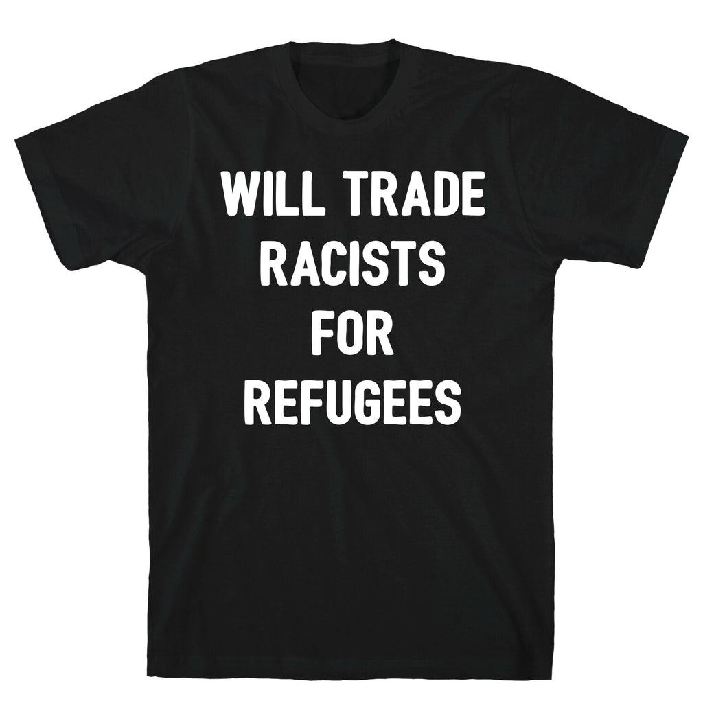 Will Trade Racists For Refugees T-Shirt