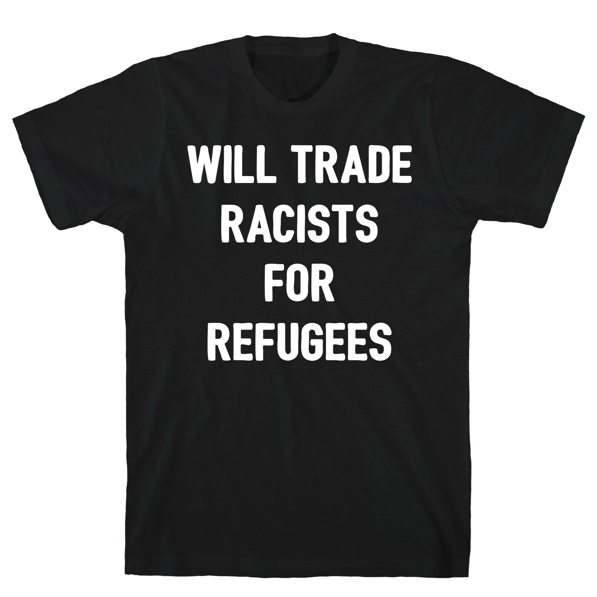 Will Trade Racists For Refugees T-Shirt