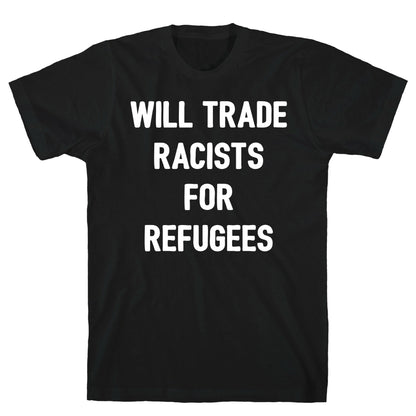 Will Trade Racists For Refugees T-Shirt