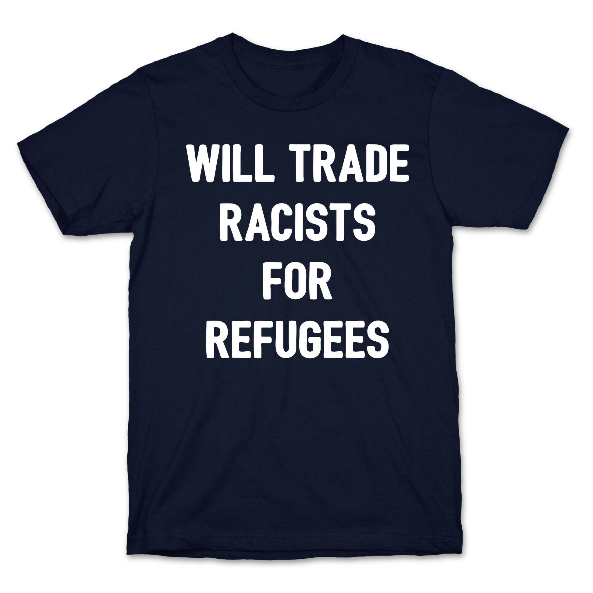 Will Trade Racists For Refugees T-Shirt