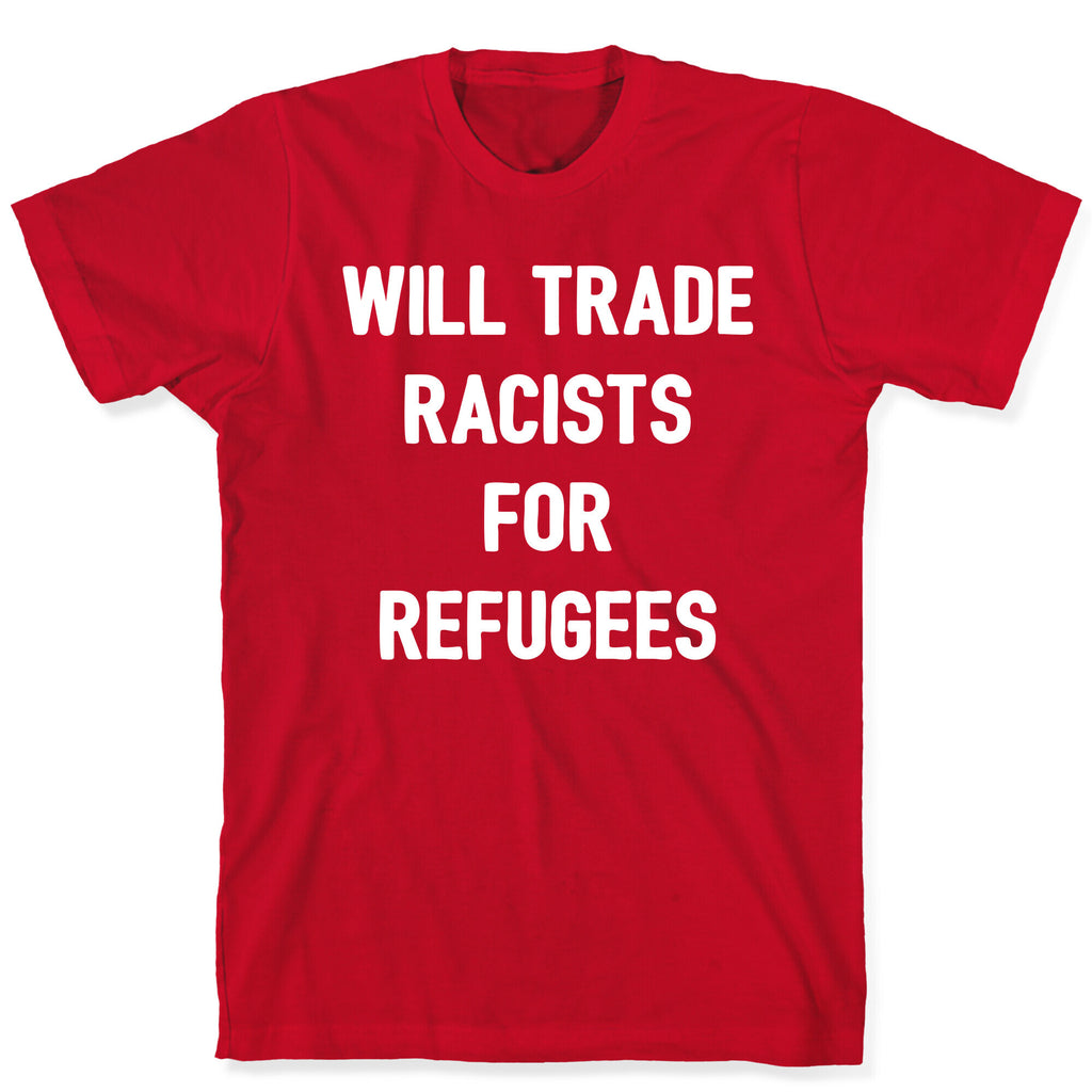Will Trade Racists For Refugees T-Shirt