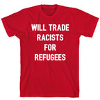 Will Trade Racists For Refugees T-Shirt