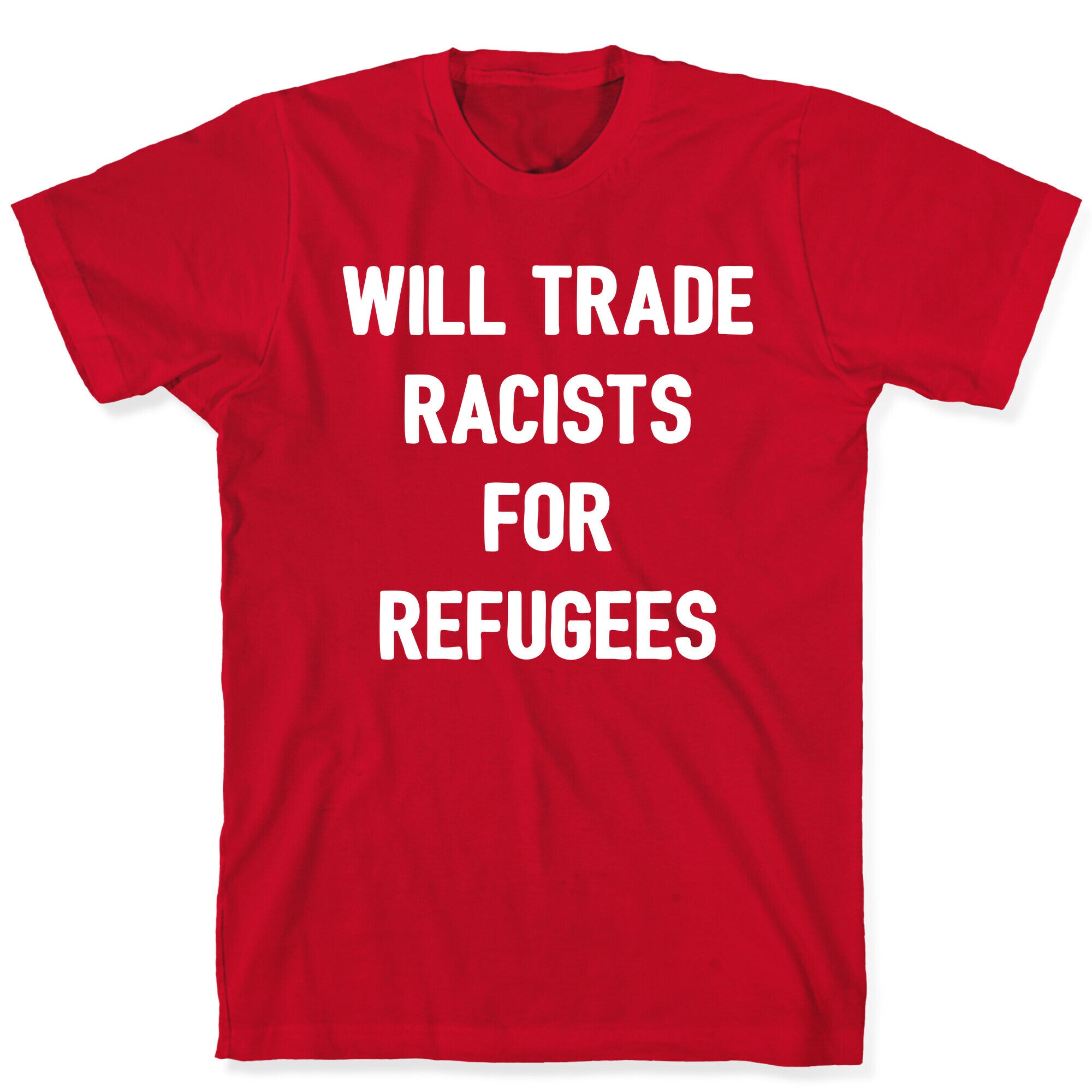Will Trade Racists For Refugees T-Shirt