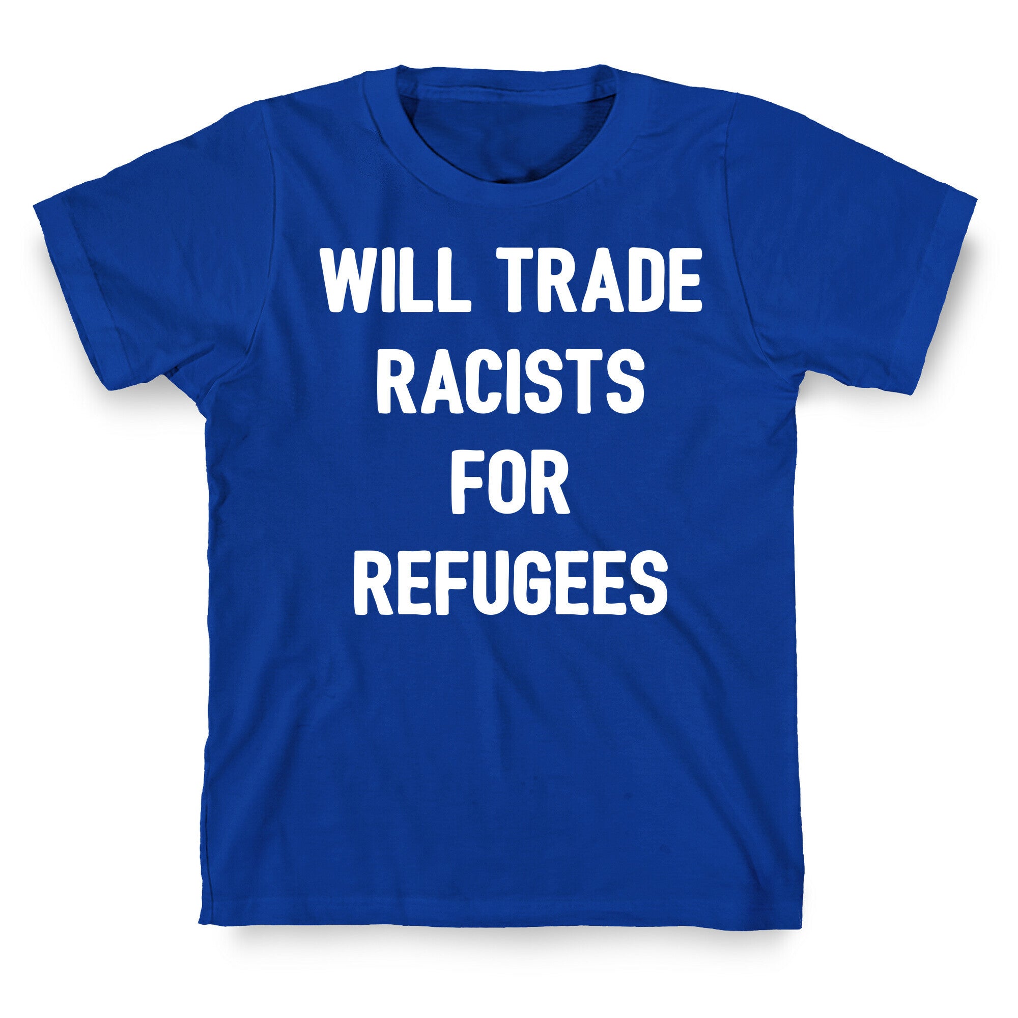 Will Trade Racists For Refugees T-Shirt