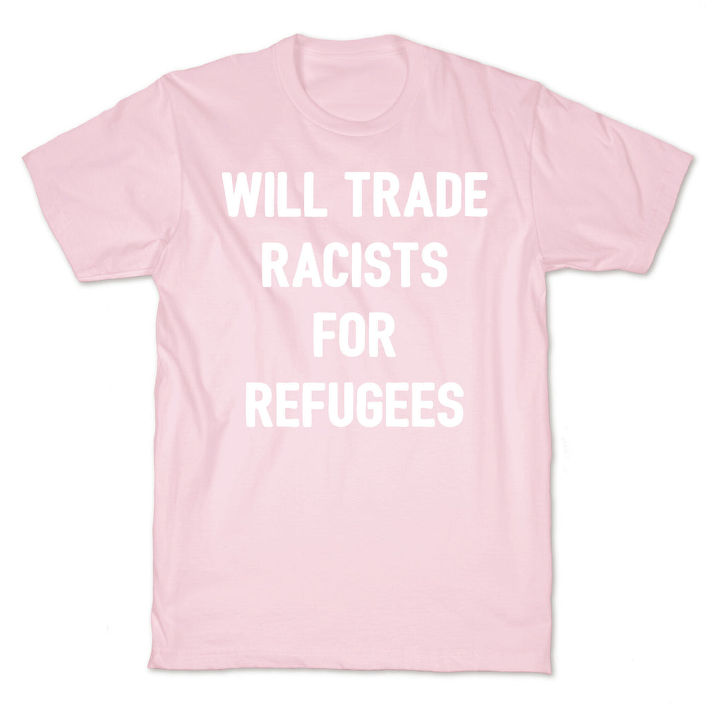 Will Trade Racists For Refugees T-Shirt