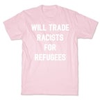 Will Trade Racists For Refugees T-Shirt