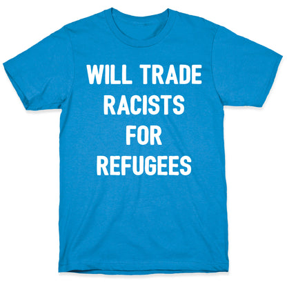 Will Trade Racists For Refugees T-Shirt