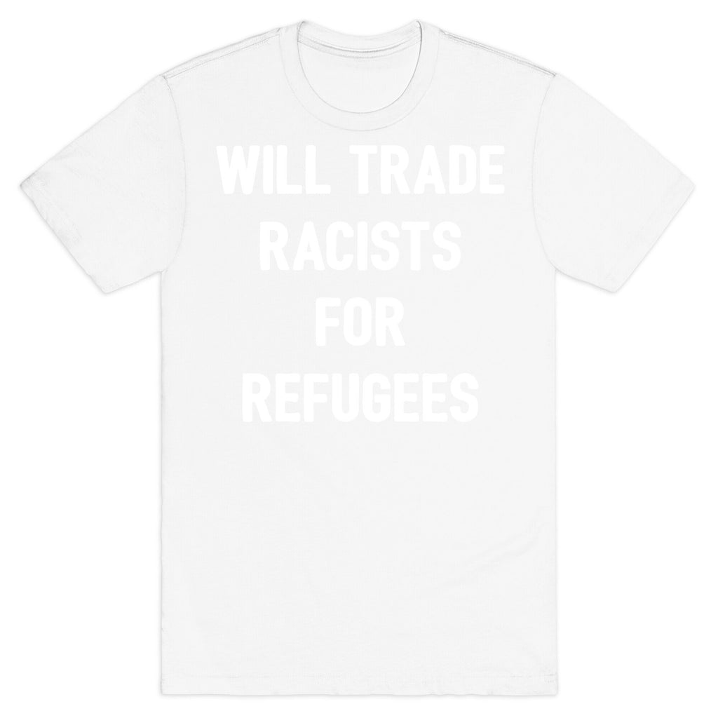 Will Trade Racists For Refugees T-Shirt