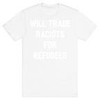 Will Trade Racists For Refugees T-Shirt