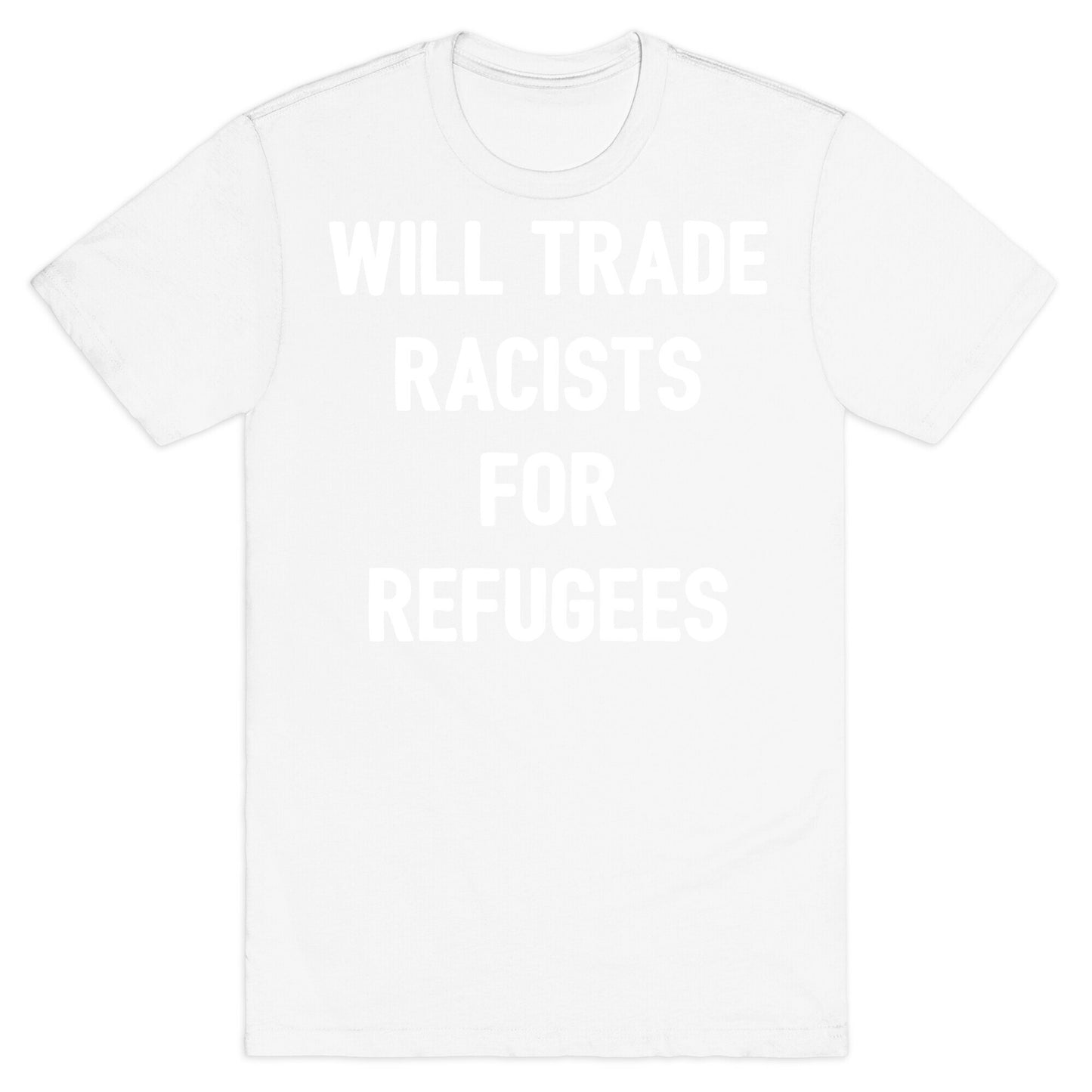 Will Trade Racists For Refugees T-Shirt