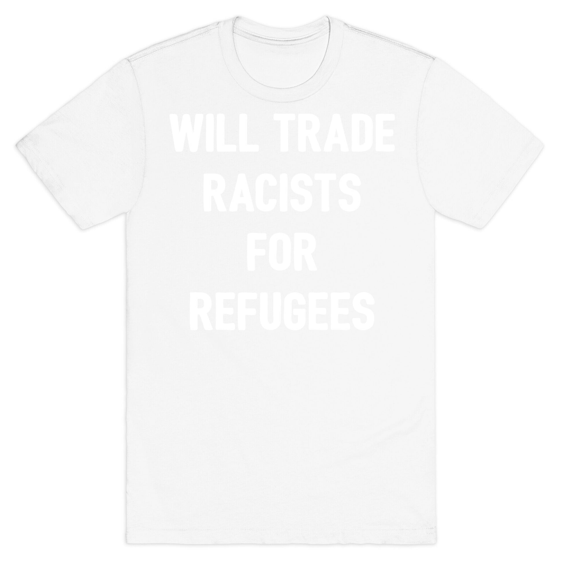 Will Trade Racists For Refugees T-Shirt