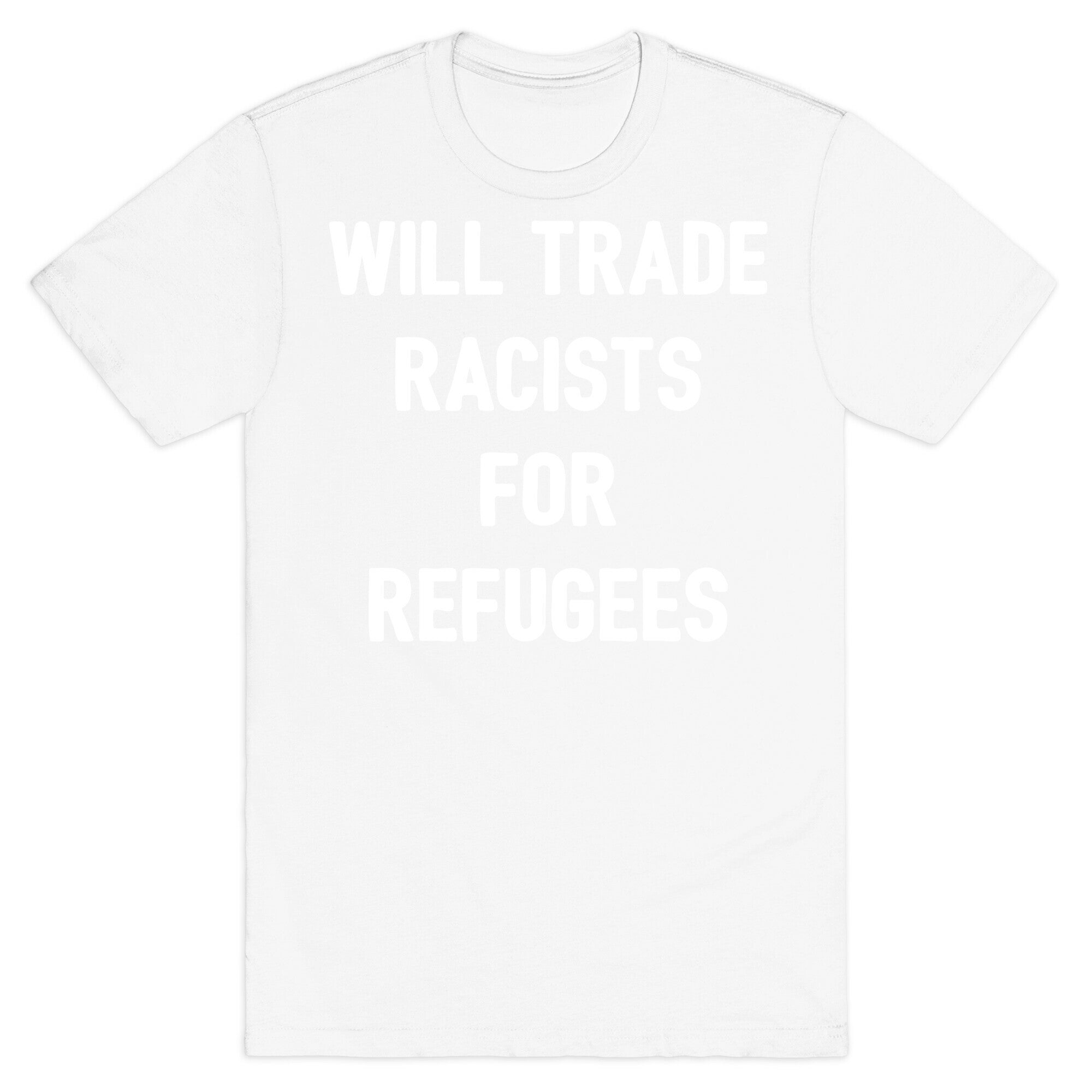 Will Trade Racists For Refugees T-Shirt