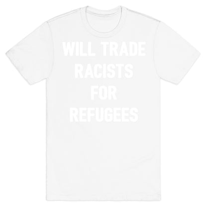 Will Trade Racists For Refugees T-Shirt