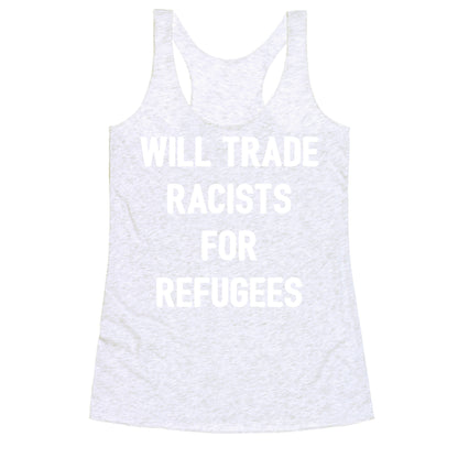 Will Trade Racists For Refugees Racerback Tank