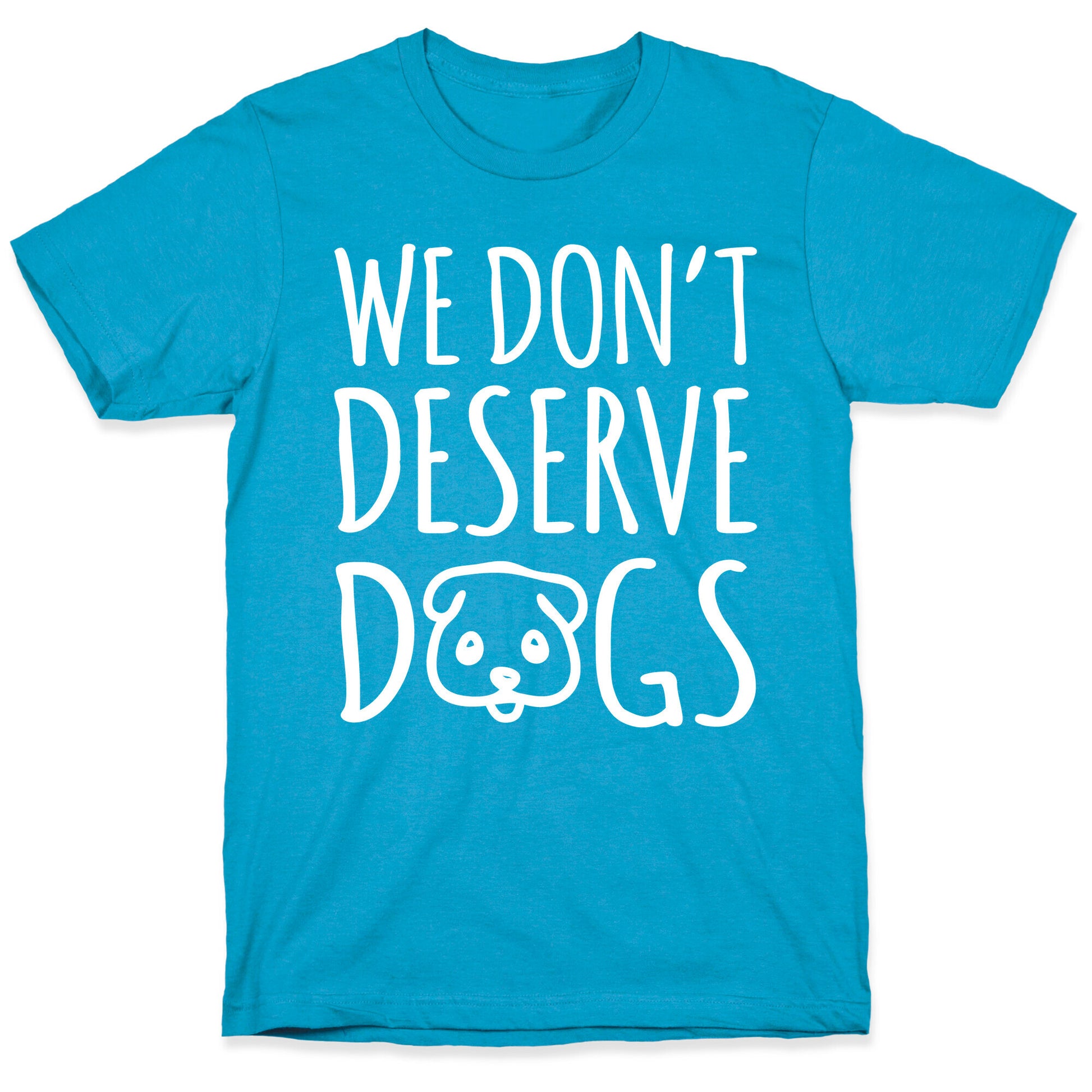 We Don't Deserve Dogs White Font Unisex Triblend Tee