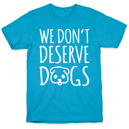 We Don't Deserve Dogs White Font Unisex Triblend Tee