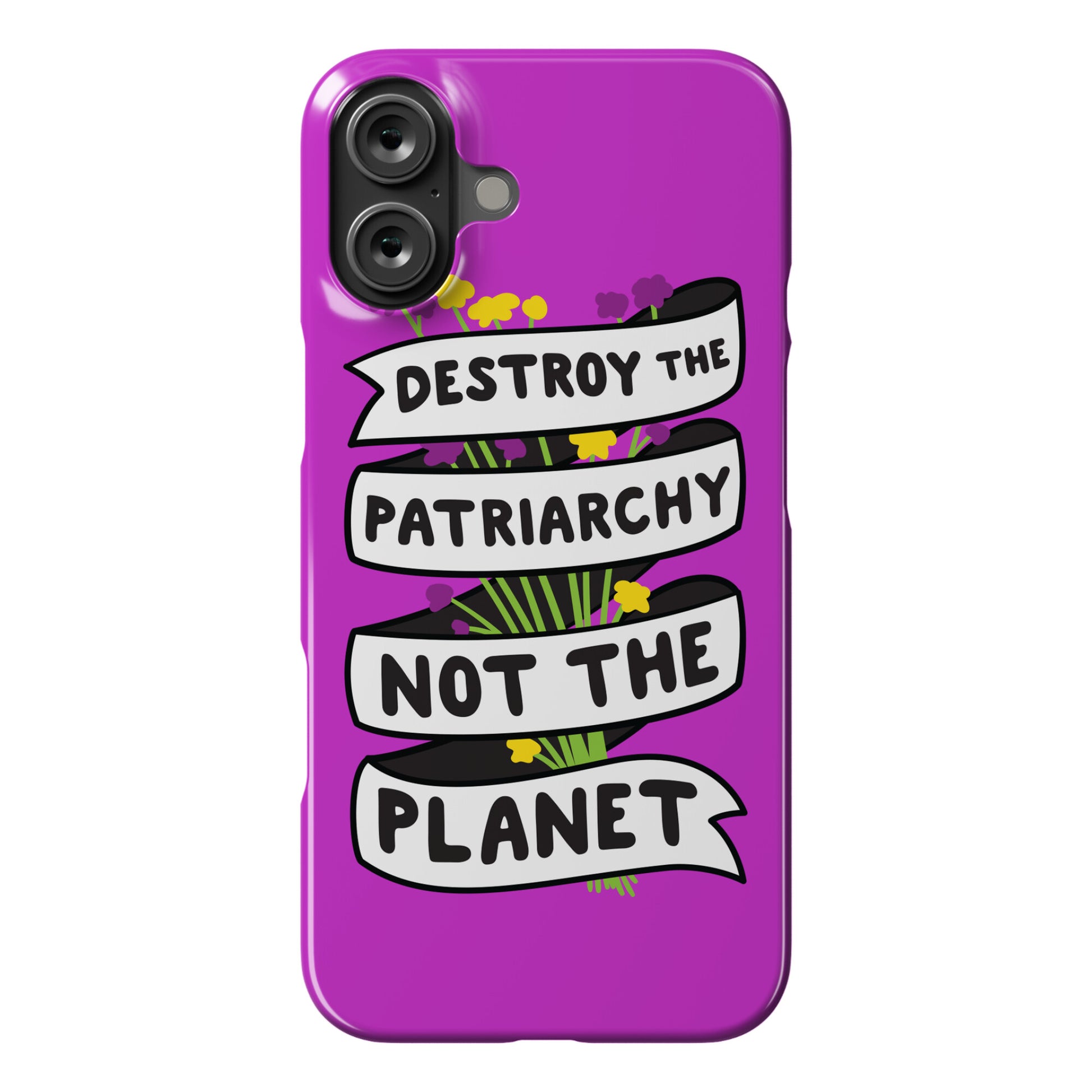 Destroy The Patriarchy Not The Planet Phone Case
