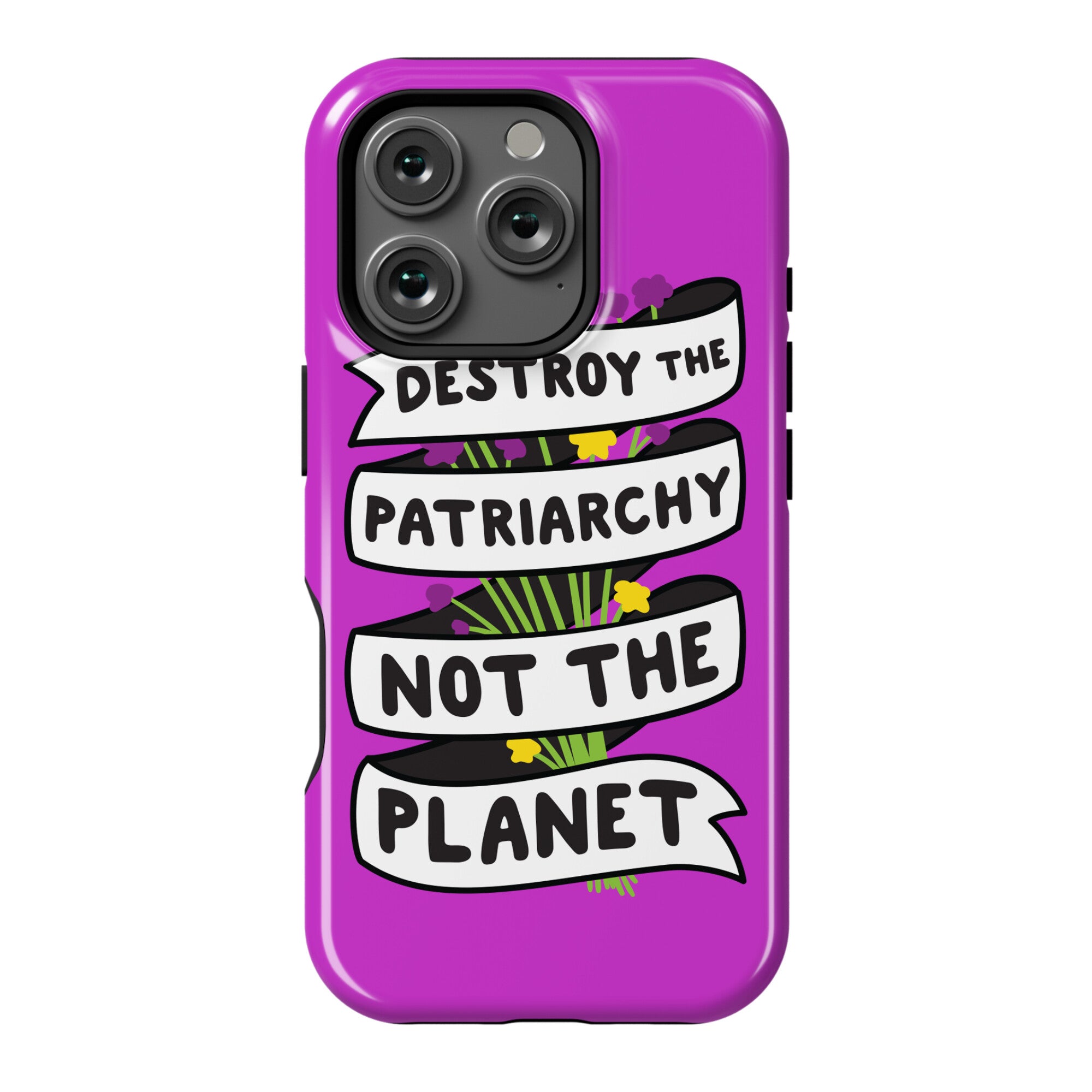 Destroy The Patriarchy Not The Planet Phone Case