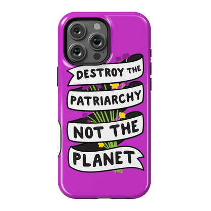 Destroy The Patriarchy Not The Planet Phone Case