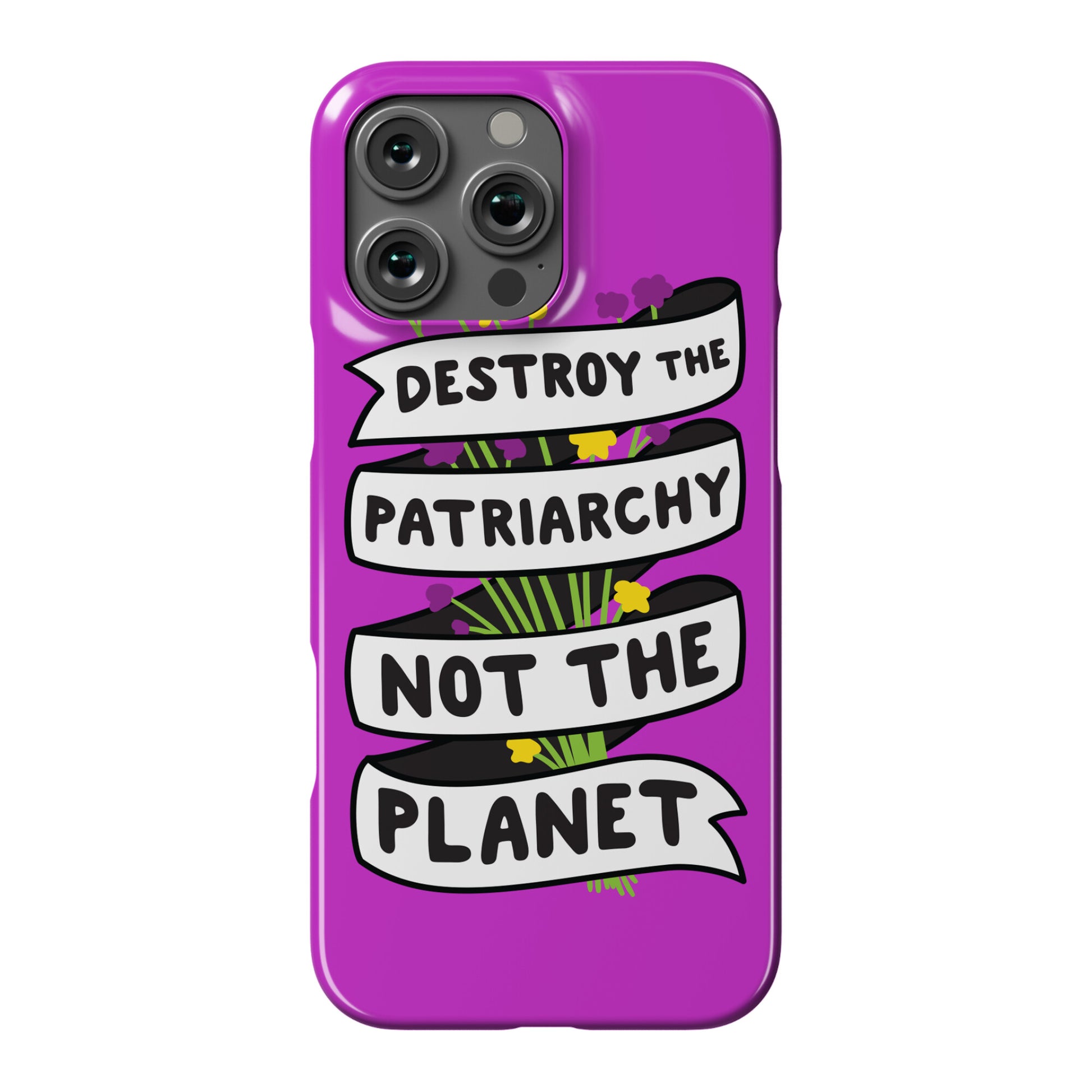 Destroy The Patriarchy Not The Planet Phone Case