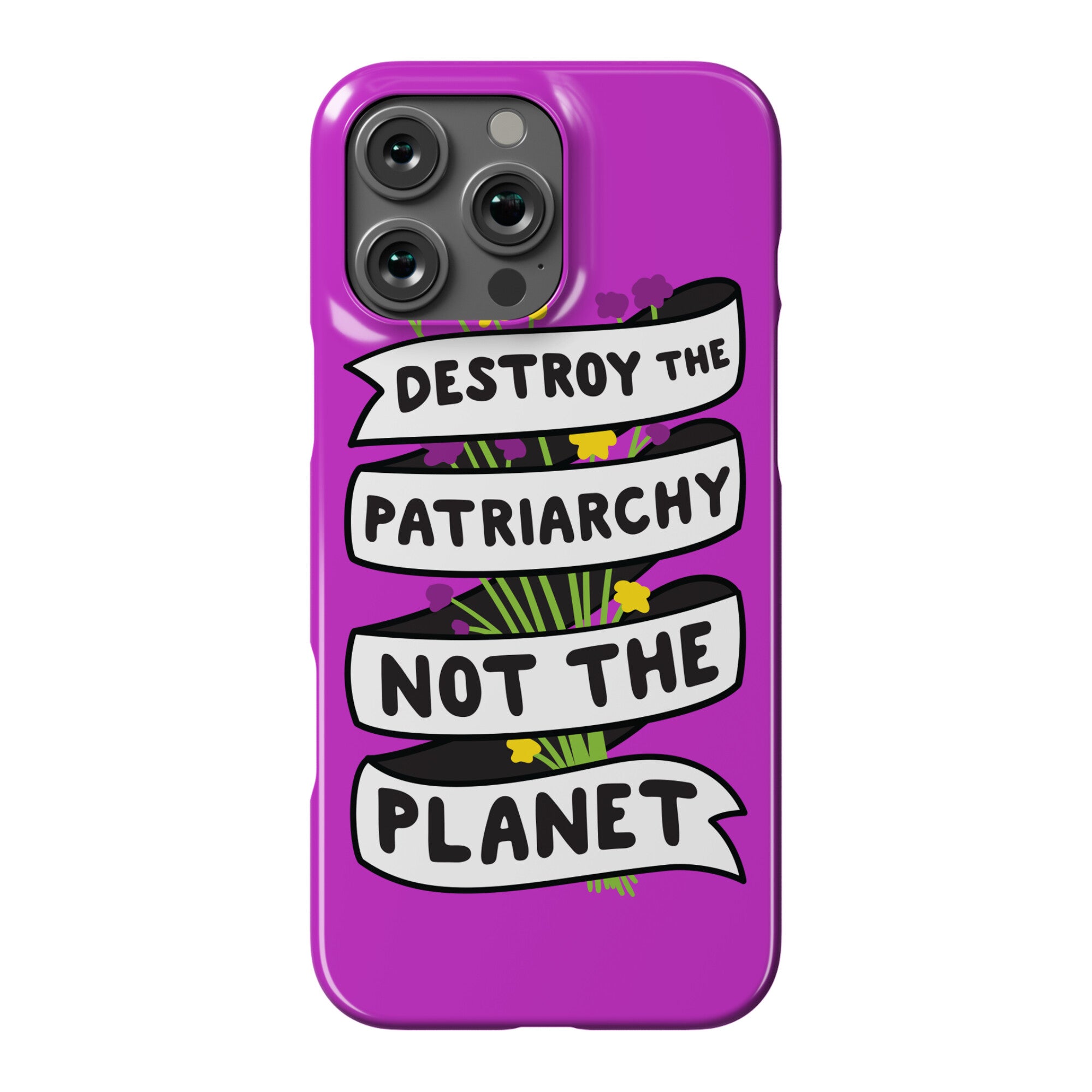 Destroy The Patriarchy Not The Planet Phone Case