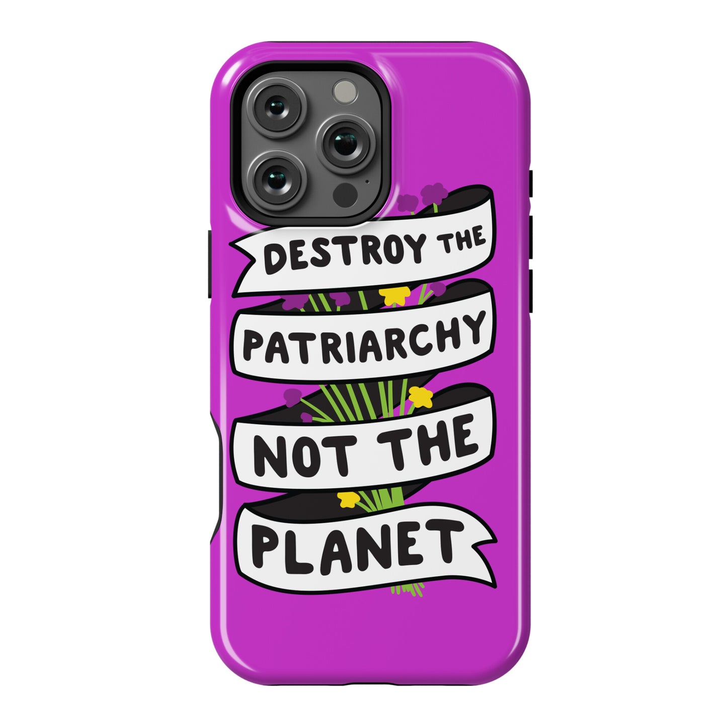 Destroy The Patriarchy Not The Planet Phone Case