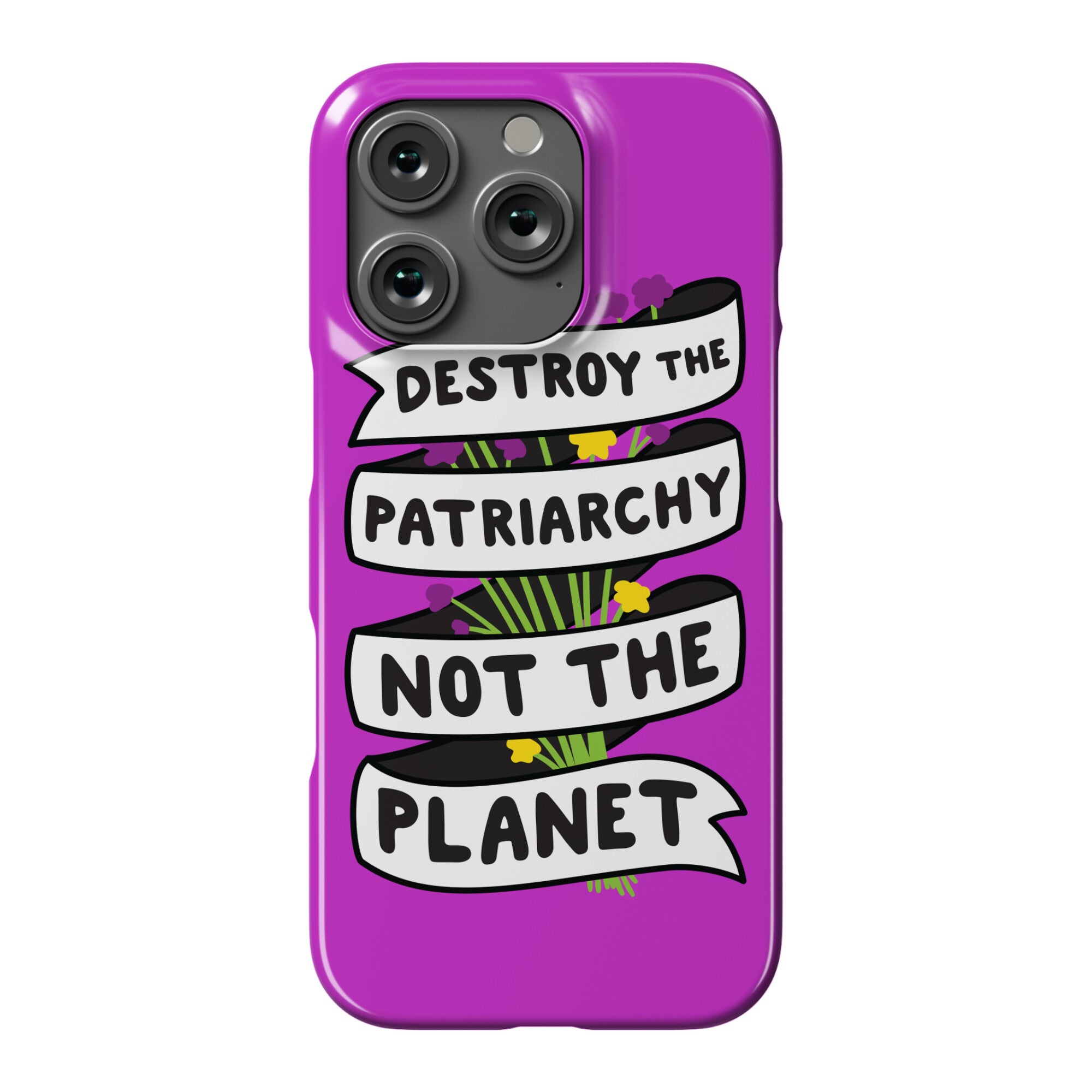 Destroy The Patriarchy Not The Planet Phone Case