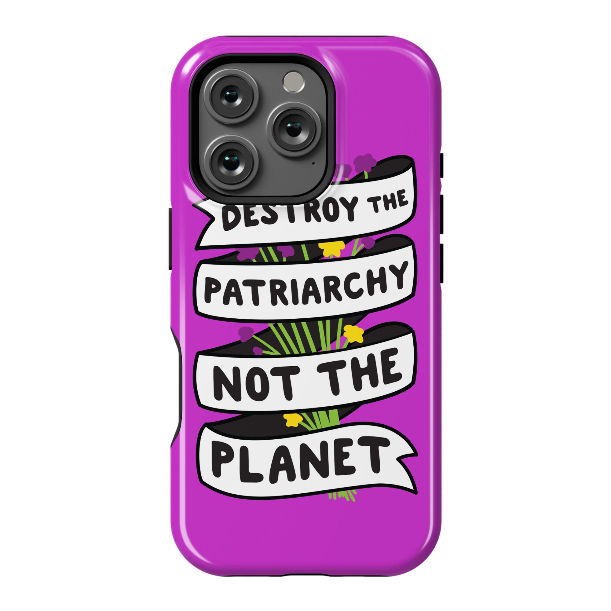 Destroy The Patriarchy Not The Planet Phone Case