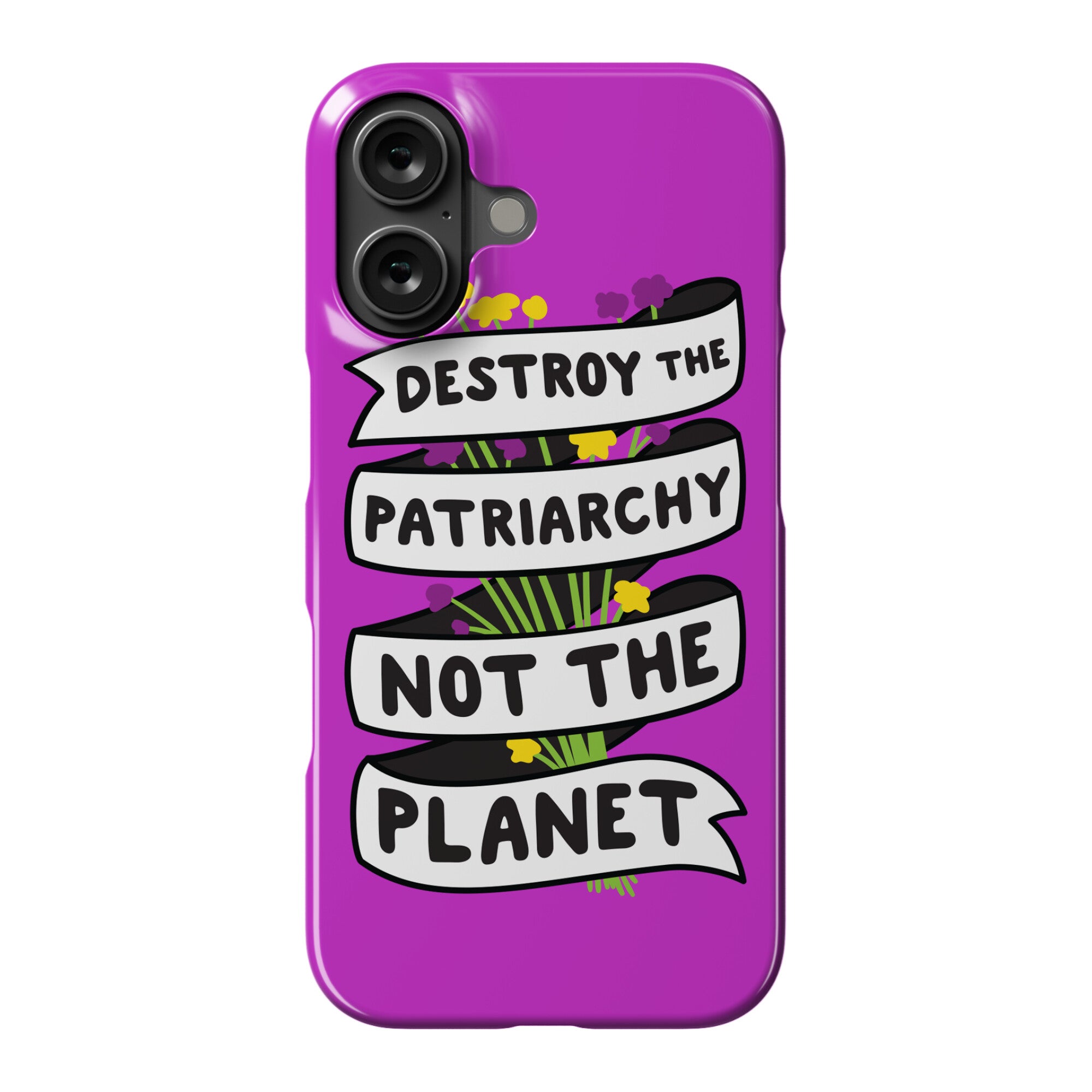 Destroy The Patriarchy Not The Planet Phone Case