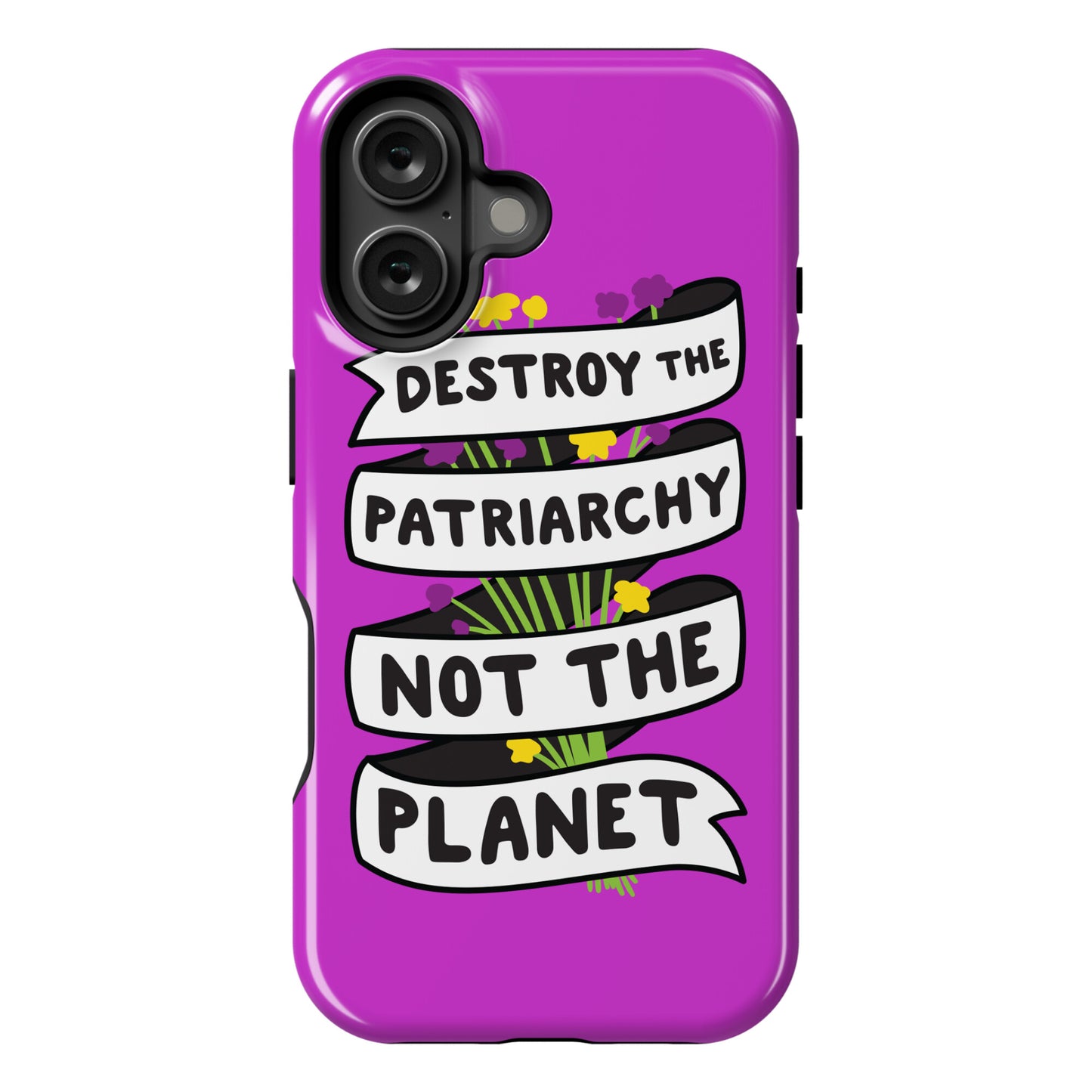 Destroy The Patriarchy Not The Planet Phone Case