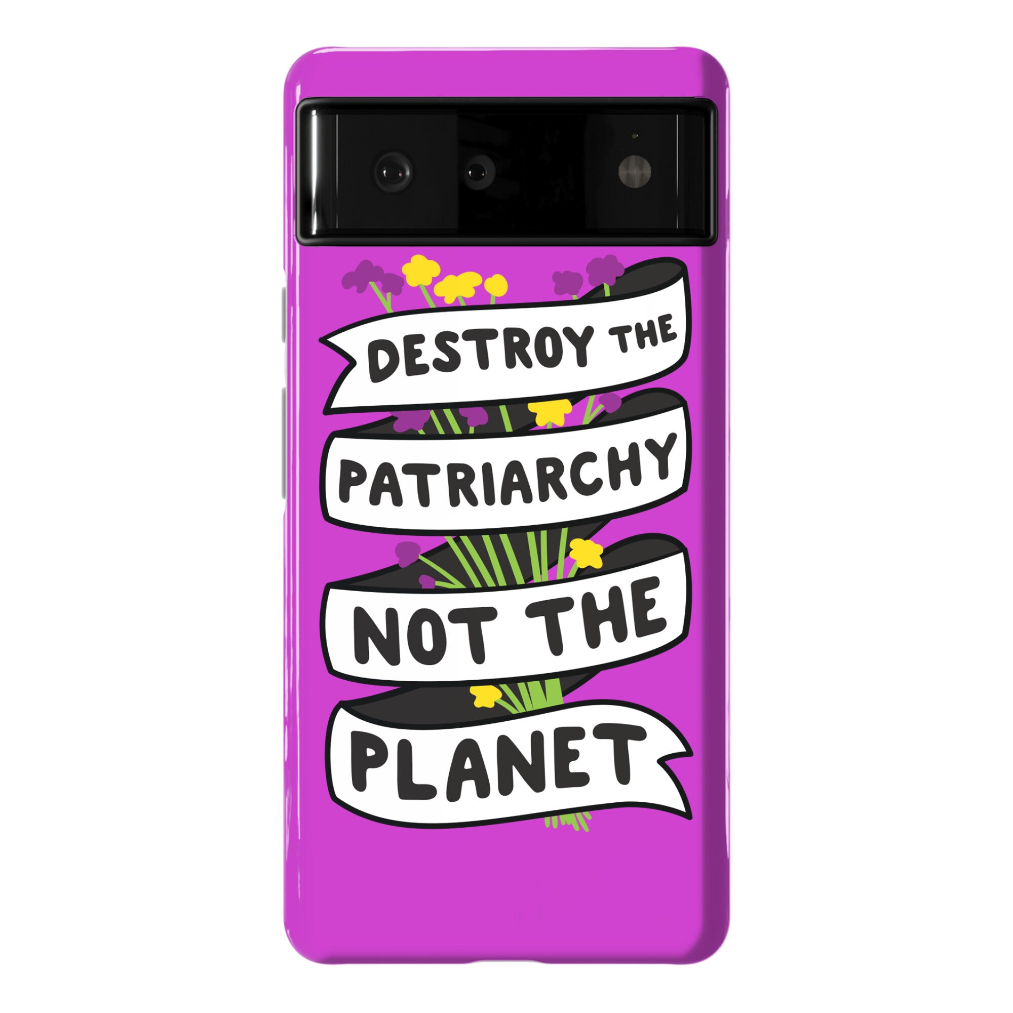 Destroy The Patriarchy Not The Planet Phone Case