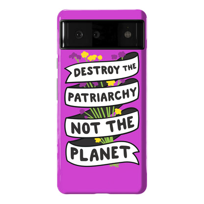 Destroy The Patriarchy Not The Planet Phone Case