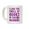 I Love The Smell Of Books In The Morning Coffee Mug