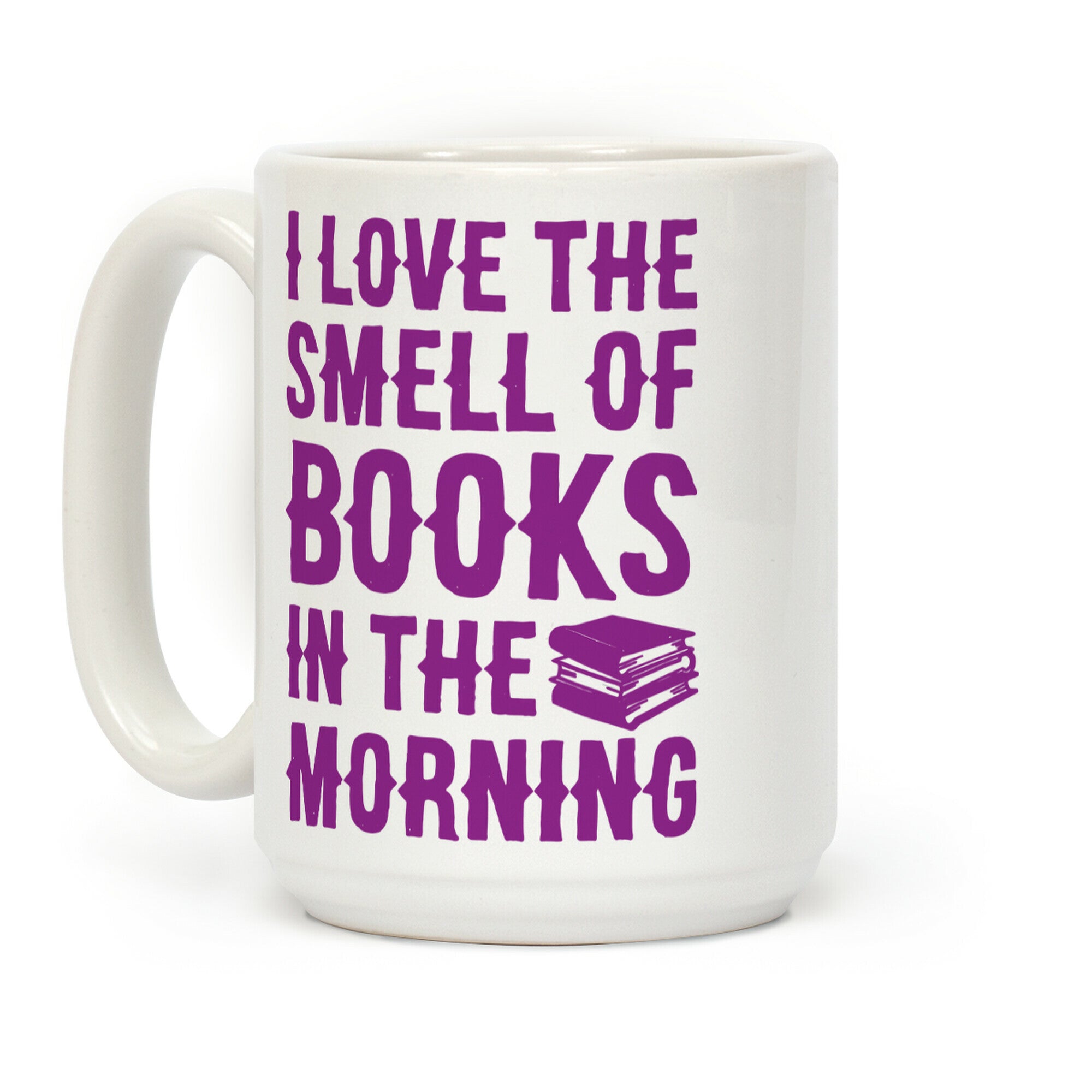 I Love The Smell Of Books In The Morning Coffee Mug