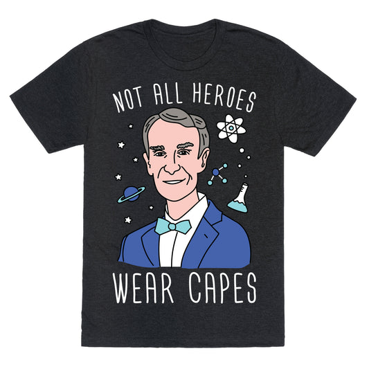 Not All Heroes Wear Capes - Bill Nye Unisex Triblend Tee
