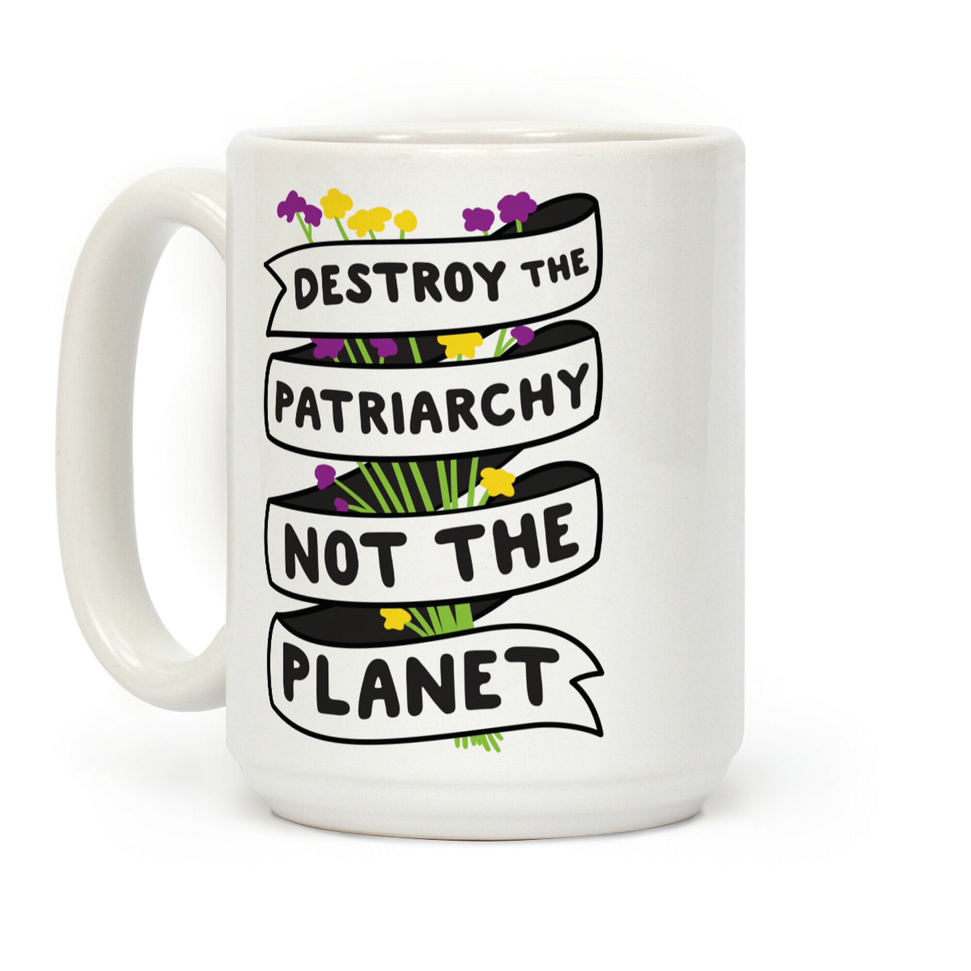Destroy The Patriarchy Not The Planet Coffee Mug