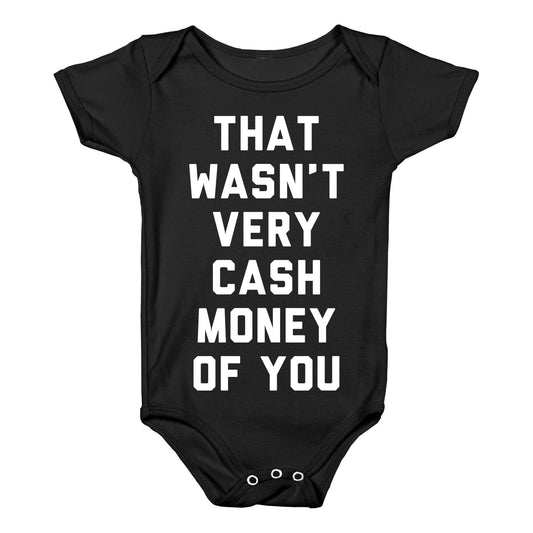 That Wasn't Very Cash Money Of You Baby One Piece