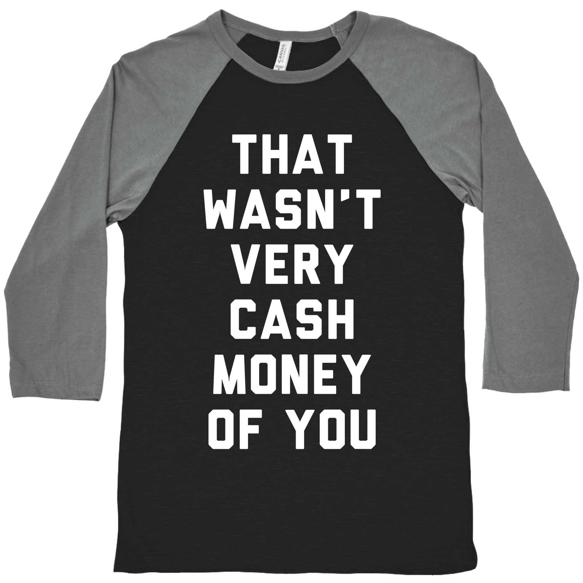 That Wasn't Very Cash Money Of You Baseball Tee