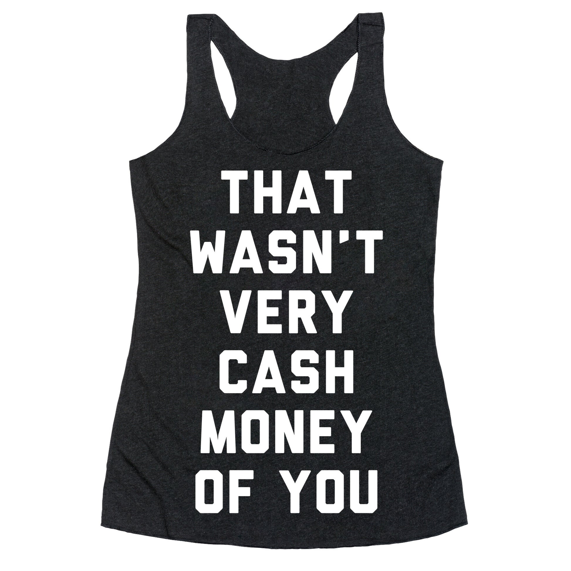 That Wasn't Very Cash Money Of You Racerback Tank