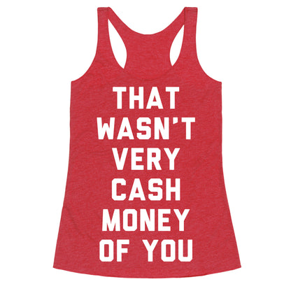 That Wasn't Very Cash Money Of You Racerback Tank