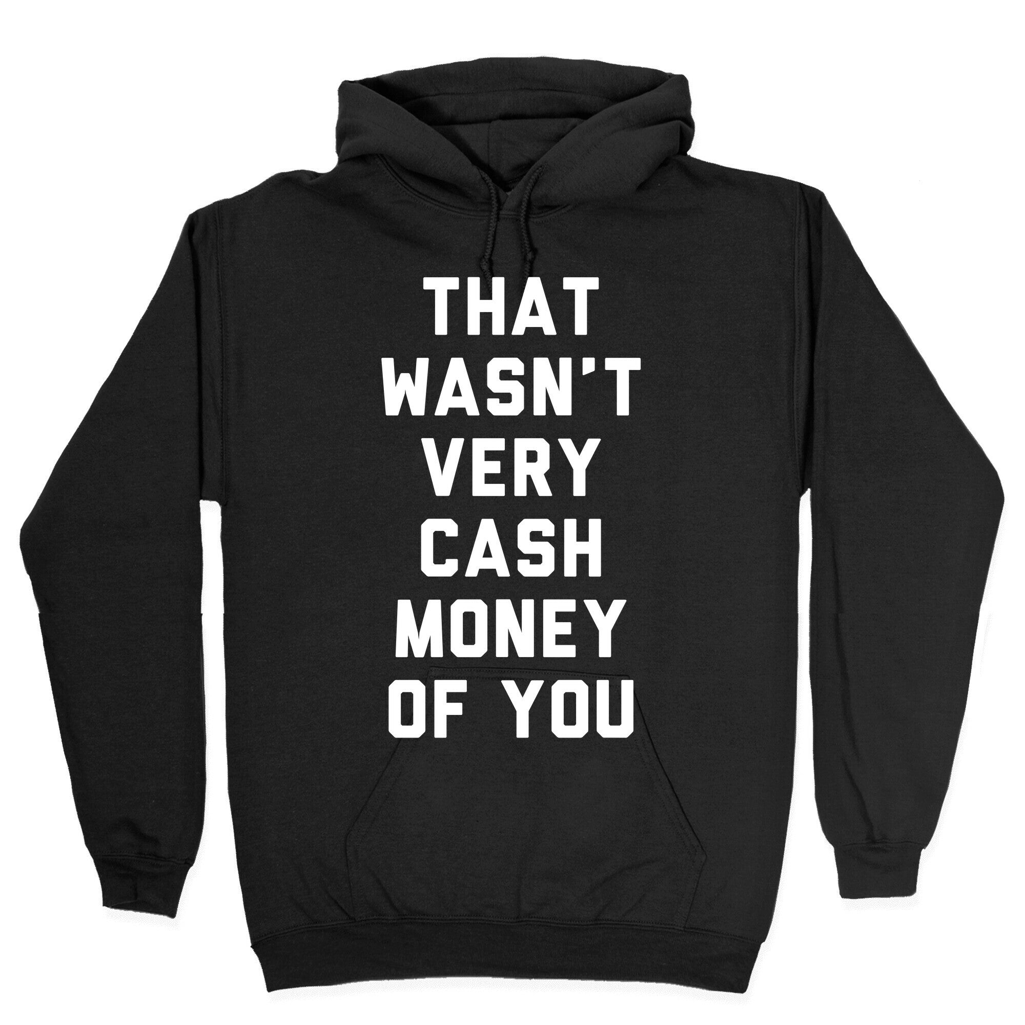 That Wasn't Very Cash Money Of You Hoodie