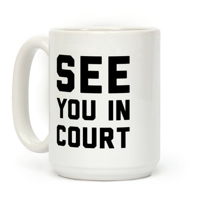 See You In Court Coffee Mug
