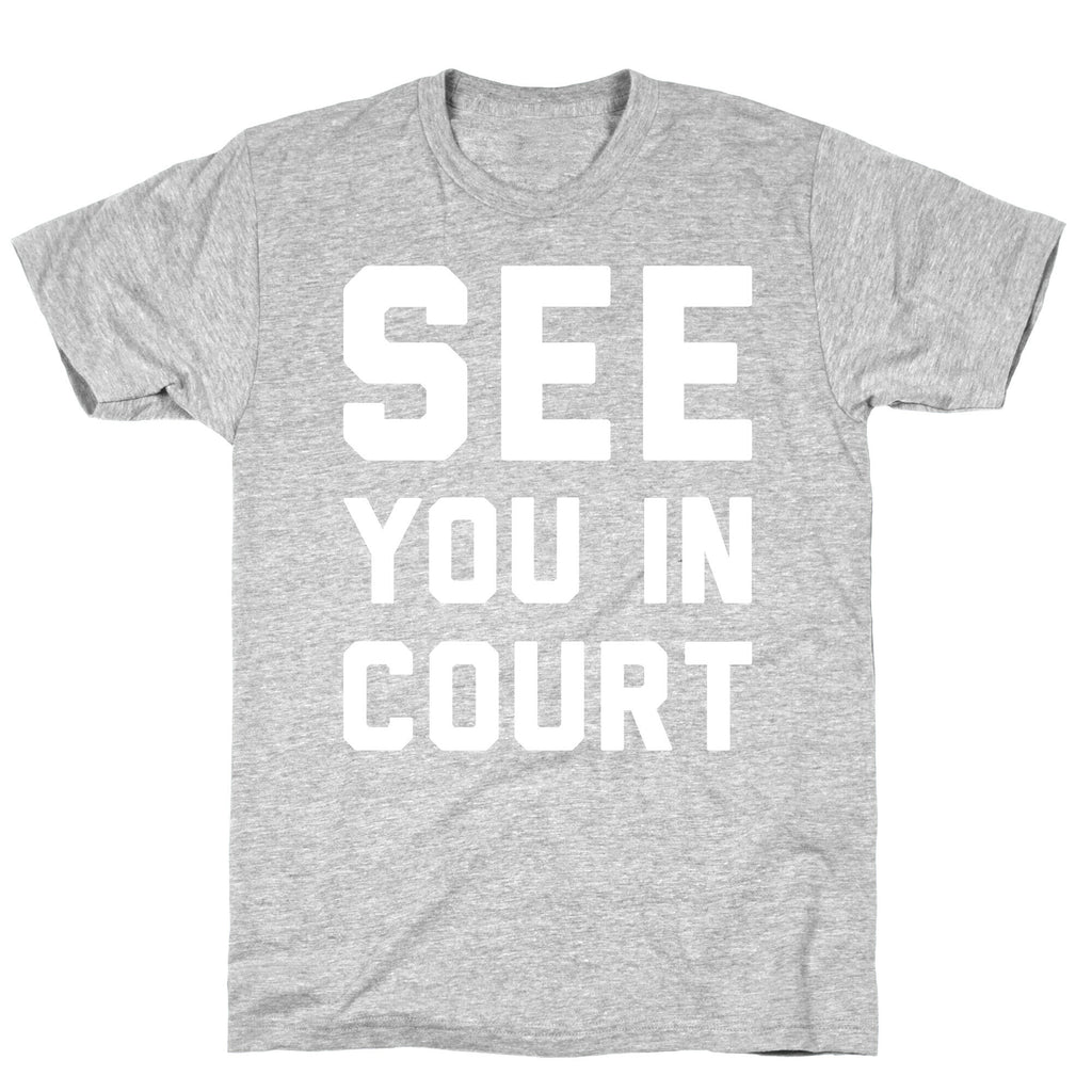 See You In Court White Print  T-Shirt