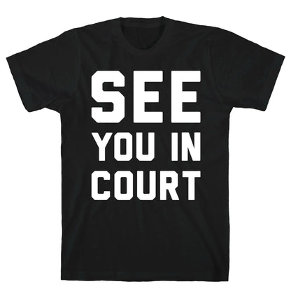 See You In Court White Print  T-Shirt