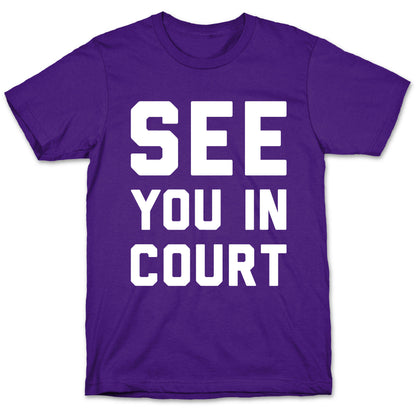See You In Court White Print  T-Shirt